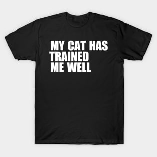 My Cat Has Trained Me Well T-Shirt